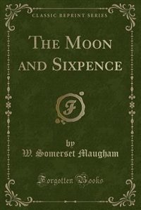 The Moon and Sixpence (Classic Reprint)