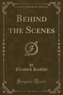 Front cover_Behind the Scenes (Classic Reprint)