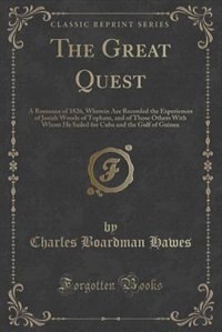 The Great Quest: A Romance of 1826, Wherein Are Recorded the Experiences of Josiah Woods of Topham, and of Those Oth