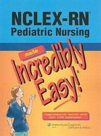 NCLEX-RN; Pediatric Nursing Made Incredibly Easy