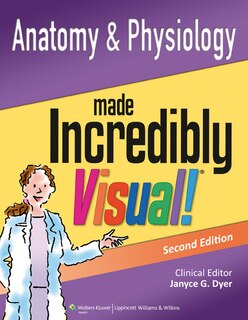 Front cover_Anatomy And Physiology Made Incredibly Visual!