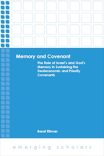 Front cover_Memory and Covenant:The Role of Israel's and God's Memory in Sustaining the Deuteronomic and Priestly Covenants