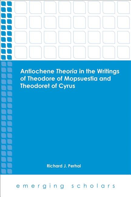 Front cover_Antiochene Theria in the Writings of Theodore of Mopsuestia and Theodoret of Cyrus