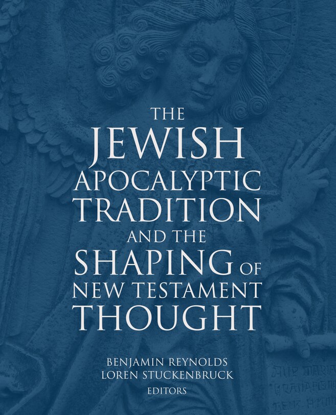 Front cover_The Jewish Apocalyptic Tradition and the Shaping of the New Testament Thought