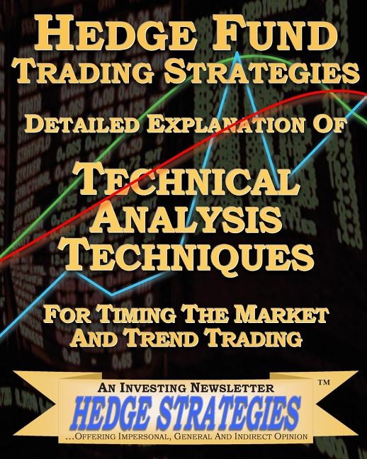 Front cover_Hedge Fund Trading Strategies Detailed Explanation Of Technical Analysis Techniques For Timing The Market And Trend Trading