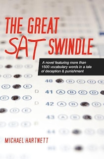 The Great SAT Swindle: A novel featuring more than 1500 vocabulary words in a tale of deception & punishment