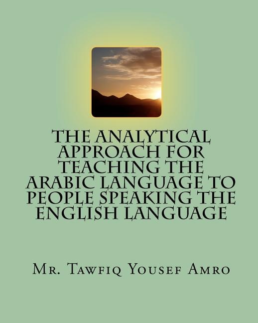 The Analytical Approach For Teaching The Arabic Language To People Speaking The English Language