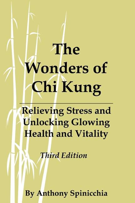 The Wonders of Chi Kung: Relieving Stress and Unlocking Glowing Health and Vitality, Third Edition