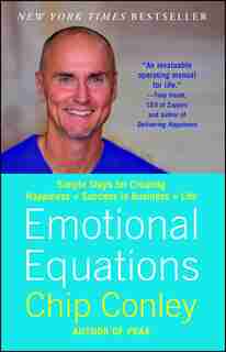Emotional Equations: Simple Steps for Creating Happiness + Success in Business + Life de Chip Conley
