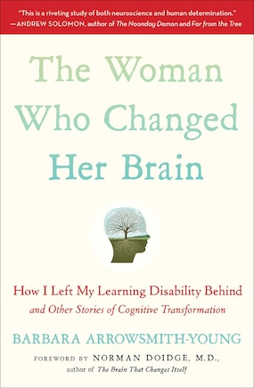 The Woman Who Changed Her Brain: How I Left My Learning Disability Behind and Other Stories of Cognitive Transformation