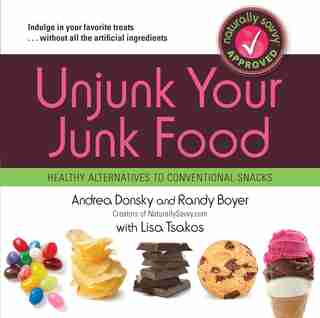 Unjunk Your Junk Food: Healthy Alternatives to Conventional Snacks by Andrea Donsky