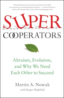 SuperCooperators: Altruism, Evolution, and Why We Need Each Other to Succeed