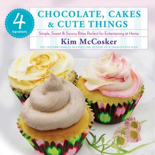 Front cover_4 Ingredients Chocolate, Cakes & Cute Things