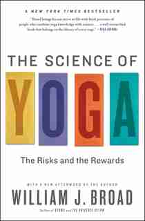 The Science of Yoga: The Risks and the Rewards by William J Broad
