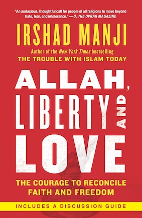 Allah, Liberty and Love: The Courage to Reconcile Faith and Freedom