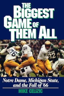 Front cover_BIGGEST GAME OF THEM ALL: NOTRE DAME, MICHIGAN STA