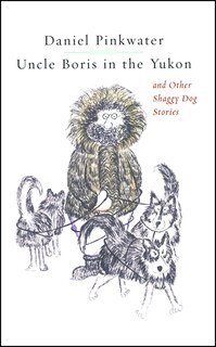 Front cover_Uncle Boris in the Yukon and Other Shaggy Dog Stor