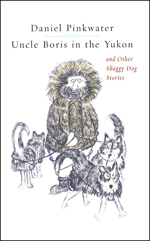 Front cover_Uncle Boris in the Yukon and Other Shaggy Dog Stor