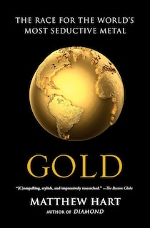 Gold: The Race for the World's Most Seductive Metal
