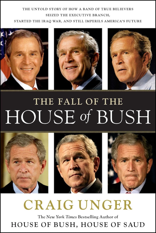 The Fall of the House of Bush: The Untold Story of How a Band of True Believers S