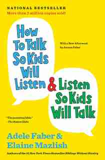 How to Talk So Kids Will Listen & Listen So Kids Will Talk by Adele Faber