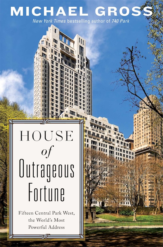 House of Outrageous Fortune: Fifteen Central Park West, the World's Most Powerful Address