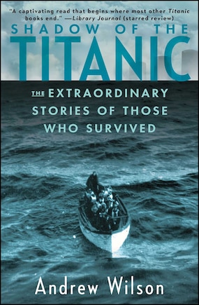 Shadow of the Titanic: The Extraordinary Stories of Those Who Survived