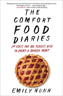 The Comfort Food Diaries: My Quest for the Perfect Dish to Mend a Broken Heart