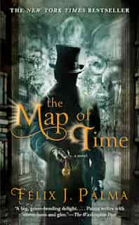 The Map of Time: A Novel by Félix J. Palma