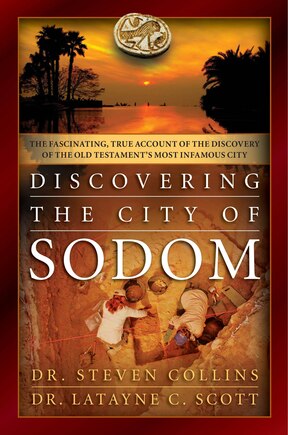 Discovering the City of Sodom: The Fascinating, True Account of the Discovery of the Old Testament's Most Infamous City