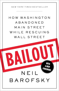 Bailout: How Washington Abandoned Main Street While Rescuing Wall Street