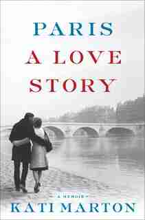 Paris: A Love Story by Kati Marton