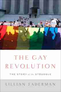 The Gay Revolution: The Story of the Struggle de Lillian Faderman
