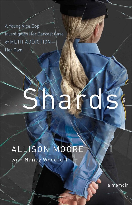 Shards: A Young Vice Cop Investigates Her Darkest Case of Meth Addiction-Her Own