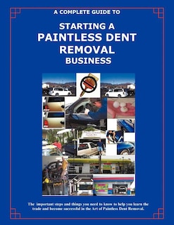 Front cover_The Complete Guide Towards Starting Your Own Paintless Dent Removal Business