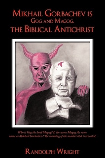Front cover_Mikhail Gorbachev is Gog and Magog, the Biblical Antichrist