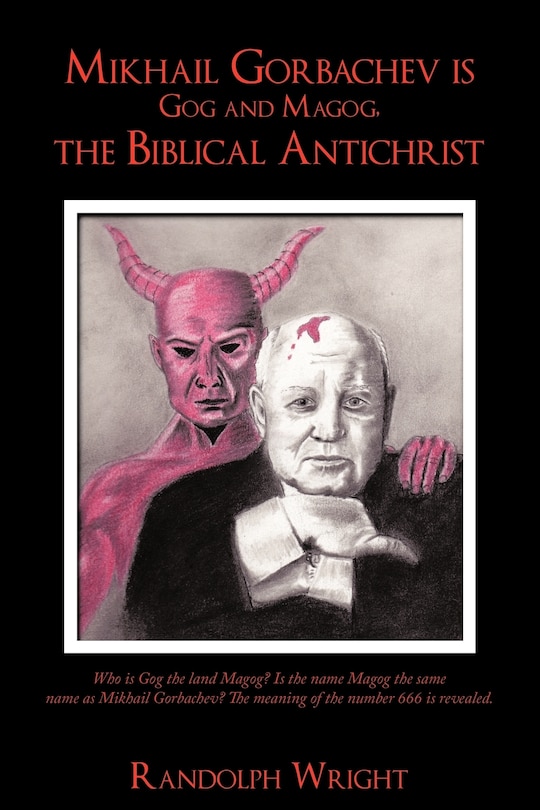 Front cover_Mikhail Gorbachev is Gog and Magog, the Biblical Antichrist