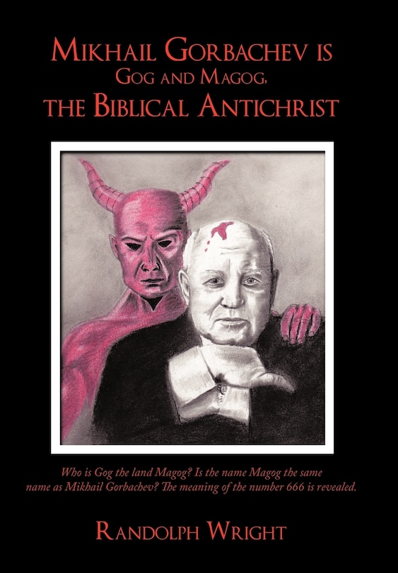 Front cover_Mikhail Gorbachev is Gog and Magog, the Biblical Antichrist