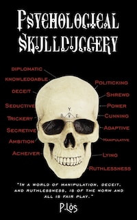 Psychological Skullduggery: In a world of manipulation, deceit, and ruthlessness, is of the norm and all is fair play.