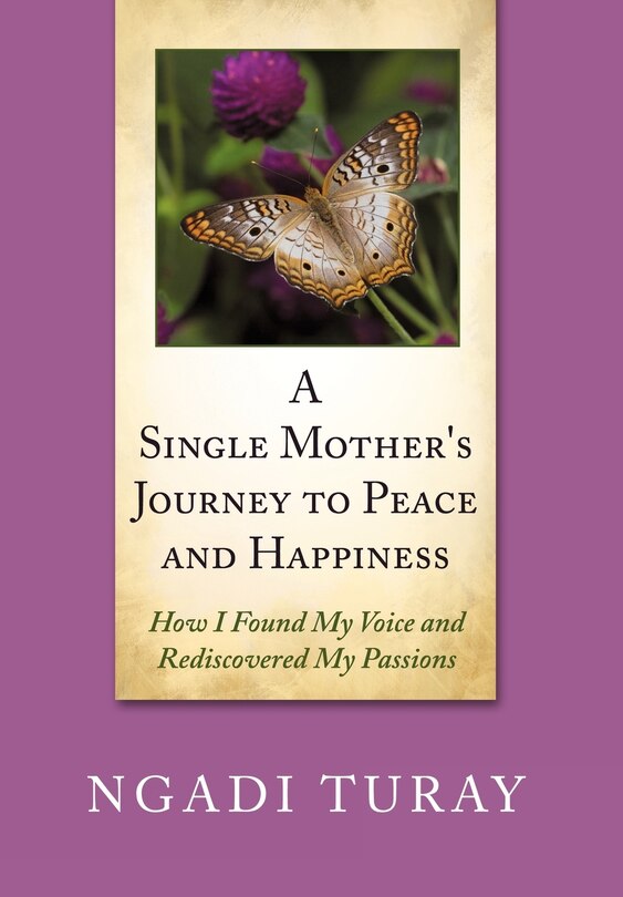 A Single Mother's Journey to Peace and Happiness: How I Found My Voice and Rediscovered My Passions