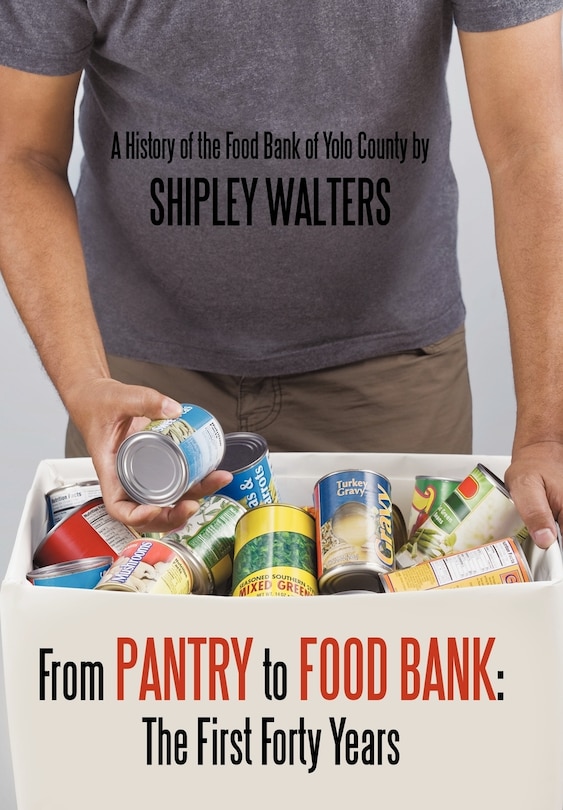 From Pantry to Food Bank: The First Forty Years: A History of the Food Bank of Yolo County