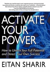 Activate Your Power: How To Unlock Your Full Potential And Direct Your Own Success