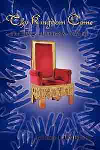 Thy Kingdom Come: The Effects Of Praise & Worship by Johnny L Holmes Ii
