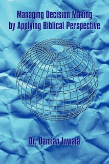 Front cover_Managing Decision Making By Applying Biblical Perspective
