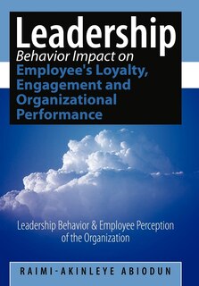 Front cover_Leadership Behavior Impact On Employee's Loyalty, Engagement And Organizational Performance