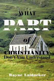 Couverture_What Part Of Christianity Don't You Understand