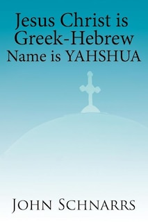 Front cover_Jesus Christ Is Greek-hebrew Name Is Yahshua