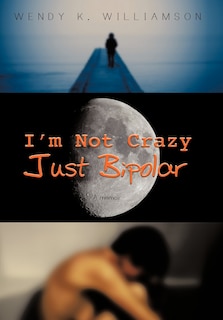 Front cover_I'm Not Crazy Just Bipolar