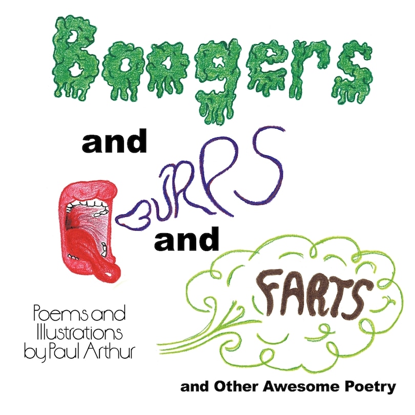 Boogers And Burps And Farts: And Other Awesome Poetry