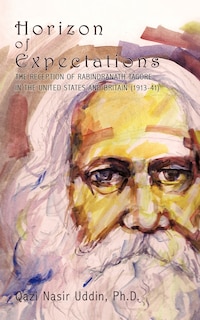 Horizon Of Expectations: The Reception Of Rabindranath Tagore In The United States And Britain (1913-41)